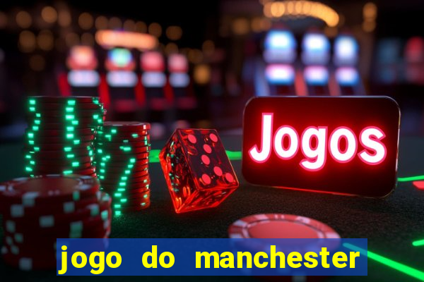 jogo do manchester united ao vivo futemax